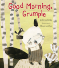 Good Morning, Grumple By Victoria Allenby, Manon Gauthier (Illustrator) Cover Image