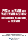 PFAS in the Water and Wastewater Sectors: Fundamentals, Management, and Treatment By Water Environment Federation Cover Image