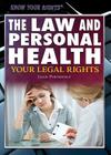 The Law and Personal Health: Your Legal Rights (Know Your Rights) By Jason Porterfield Cover Image