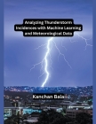 Analyzing Thunderstorm Incidences with Machine Learning and Meteorological Data Cover Image