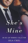She's Mine: An Age Gap Romance Collection By Isla Chiu Cover Image