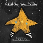 A Lost Star Named Stella (Paperback): A Children's Story About Learning To Follow God By Jackie Perucki, Larisa Ivankovic (Illustrator) Cover Image