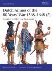 Dutch Armies of the 80 Years’ War 1568–1648 (2): Cavalry, Artillery & Engineers (Men-at-Arms) By Bouko de Groot, Gerry Embleton (Illustrator) Cover Image