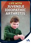 Life with Juvenile Idiopathic Arthritis (Everyday Heroes) By James Bow Cover Image