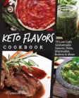 Keto Flavors Cookbook: Low Carb Homemade Sauces, Rubs, Marinades, Butters & More By Elizabeth Jane Cover Image