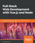 Full-Stack Web Development with Vue.js and Node: Build scalable and powerful web apps with modern web stack: MongoDB, Vue, Node.js, and Express Cover Image