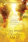 I Call Myself A Christian...Am I?: Hallmarks of a True Follower of Jesus Christ By Kathleen Shimshock-Lyons, Bill Dunning (Foreword by) Cover Image