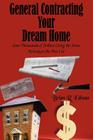 General Contracting Your Dream Home: Save Thousands of Dollars Using the Same Techniques the Pros Use By Brian R. Edman Cover Image