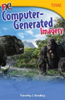 FX! Computer-Generated Imagery (TIME®: Informational Text) By Timothy J. Bradley Cover Image