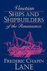 Venetian Ships and Shipbuilders of the Renaissance (Softshell Books) By Frederic Chapin Lane Cover Image