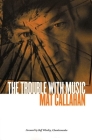 The Trouble with Music By Mat Callahan, Iain MacKay (Introduction by), Dave Marsh (Introduction by) Cover Image