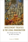 Investment Treaties and the Legal Imagination: How Foreign Investors Play by Their Own Rules Cover Image