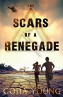 The Scars of a Renegade By Cora Young Cover Image
