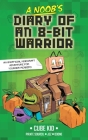 A Noob's Diary of an 8-Bit Warrior By Cube Kid, Jez (Illustrator), Odone (Illustrator), Tanya Gold (Translated by) Cover Image