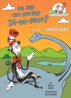 Oh Say Can You Say Di-no-saur? All About Dinosaurs (The Cat in the Hat's Learning Library) By Bonnie Worth Cover Image