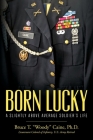 Born Lucky. A Slightly Above Average Soldier's Life Cover Image