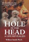 Hole in the Head: A Life Revealed By Wilbert Smith Cover Image