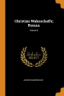 Christian Wahnschaffe; Roman; Volume 2 By Jakob Wassermann Cover Image