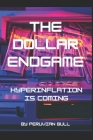 The Dollar Endgame: Hyperinflation Is Coming By Peruvian Bull Cover Image