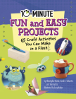10-Minute Fun and Easy Projects: 65 Craft Activities You Can Make in a Flash By Sarah L. Schuette, Christopher Harbo, Tammy Enz Cover Image