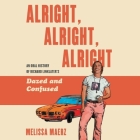 Alright, Alright, Alright Lib/E: The Oral History of Richard Linklater's Dazed and Confused By George Newbern (Read by), Brittany Pressley (Read by), Melissa Maerz Cover Image