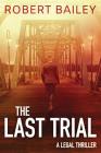 The Last Trial (McMurtrie and Drake Legal Thrillers #3) By Robert Bailey Cover Image
