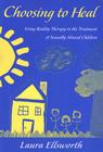 Choosing to Heal: Using Reality Therapy in the Treatment of Sexually Abused Children By Laura Ellsworth Cover Image