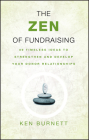 The Zen of Fundraising: 89 Timeless Ideas to Strengthen and Develop Your Donor Relationships By Ken Burnett Cover Image