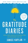 The Gratitude Diaries: How a Year Looking on the Bright Side Can Transform Your Life By Janice Kaplan Cover Image