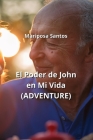 El Poder de John en Mi Vida (ADVENTURE) By Mariposa Santos Cover Image