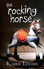 The Rocking Horse By Karrie Ann Loomis Cover Image