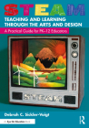 Steam Teaching and Learning Through the Arts and Design: A Practical Guide for Pk-12 Educators By Debrah C. Sickler-Voigt Cover Image