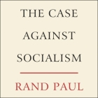 The Case Against Socialism Lib/E By Rand Paul, Kelley Paul (Read by) Cover Image