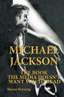 Michael Jackson: The Book the Media Doesn't Want You To Read By Shawn Henning Cover Image