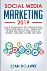 Social Media Marketing 2019: How to Reach Millions of Customers Without Wasting Your Time and Money - Proven Ways to Grow Your Business on Instagra By Sean Dollwet Cover Image