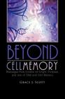 Beyond Cell Memory: Messages from Creator on Origin, Purpose, and Use of DNA and Cell Memory By Grace J. Scott Cover Image
