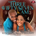 Three Fifty-Seven A.M. Lib/E: Timing Is Everything By Kendra Norman-Bellamy, Hank Stewart, Samantha Moon (Read by) Cover Image