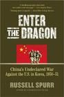 Enter the Dragon: China's Undeclared War Against the U.S. in Korea, 1950-1951 By Russell Spurr Cover Image