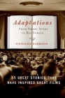 Adaptations: From Short Story to Big Screen: 35 Great Stories That Have Inspired Great Films By Stephanie Harrison Cover Image