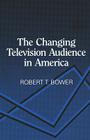 Changing Television Audience in America By Robert Bower Cover Image