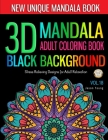 3D MANDALA ADULT COLORING BOOK BLACK BACKGROUND -Stress Relieving Designs for Adult Relaxation Vol.18: Unique Mandala Designs and Meditation, and Happ By Jason Young Cover Image