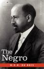 The Negro By W. E. B. Du Bois Cover Image
