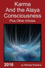 Karma and the Alaya Consciousness: Twenety-Nine Dharma Articles By Michael Erlewine Cover Image