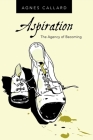 Aspiration: The Agency of Becoming By Agnes Callard Cover Image