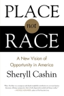 Place, Not Race: A New Vision of Opportunity in America By Sheryll Cashin Cover Image