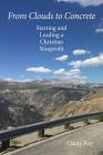 From Clouds to Concrete: Starting and Leading a Christian Nonprofit By Cinny Roy Cover Image