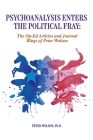 Psychoanalysis Enters the Political Fray: Op-Ed Articles and Journal Blogs of Peter Wolson By Peter Wolson, Peter Loewenberg (Foreword by) Cover Image