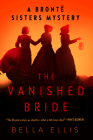 The Vanished Bride (Brontë Sisters Mystery, A #1) By Bella Ellis Cover Image