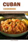 Cuban Cookbook: Easy, delicious and healthy traditional cuban recipes By Laura Thomas Cover Image