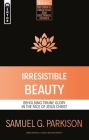 Irresistible Beauty: Beholding Triune Glory in the Face of Jesus Christ (Reformed Exegetical Doctrinal Studies) By Samuel G. Parkison Cover Image